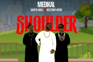 Medikal - Shoulder ft Shatta Wale, Beeztrap KOTM Mp3 Download