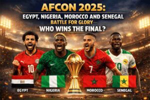 AFCON 2025- Egypt, Nigeria, Morocco and Senegal Battle for Glory — Who Wins the Final__