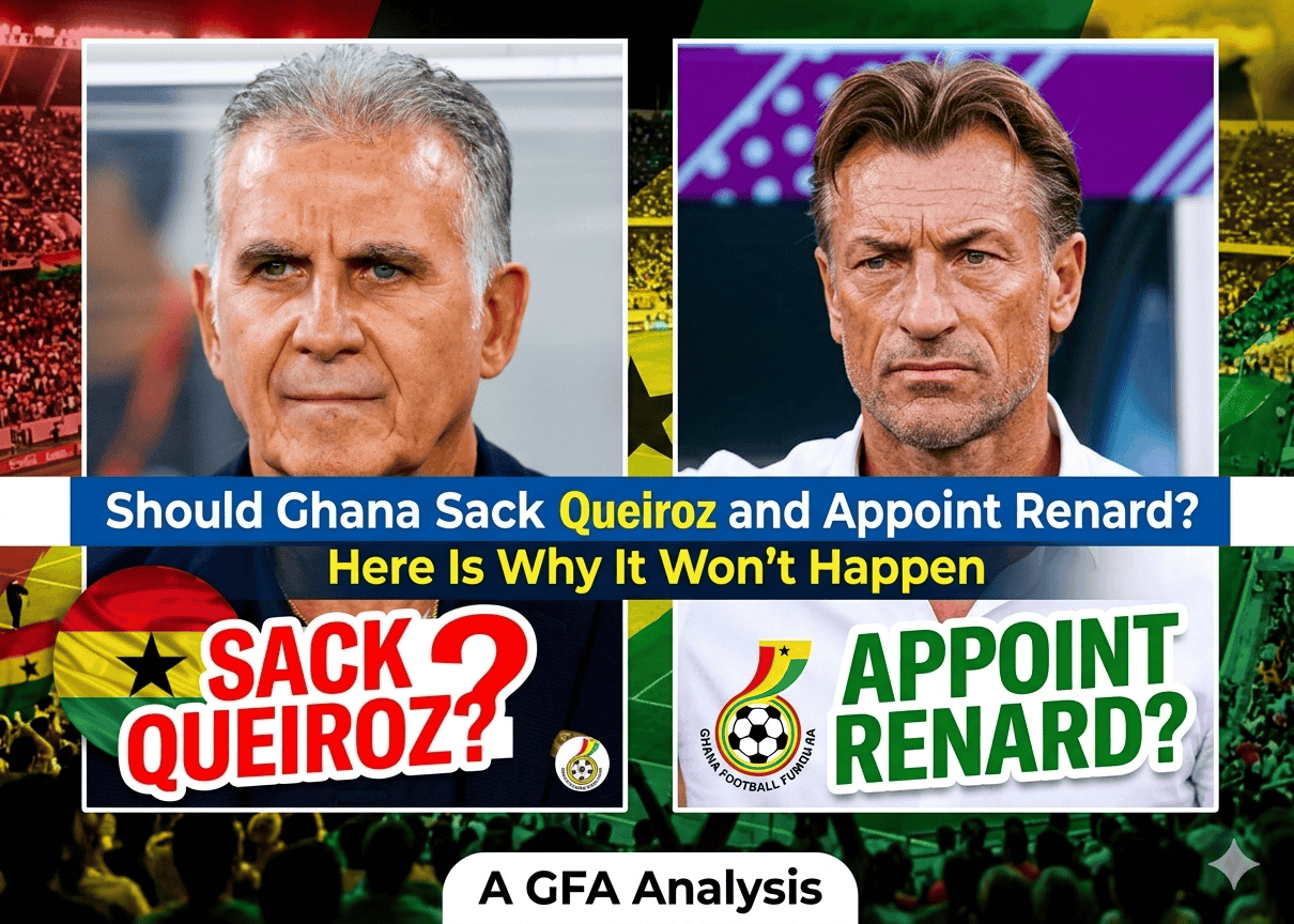 Should Ghana Sack Queiroz and Appoint Renard Here Is Why It Won't Happen