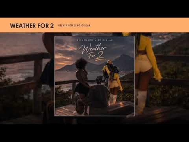 Weather For 2 Kelvyn Boy Ft KOJO BLAK